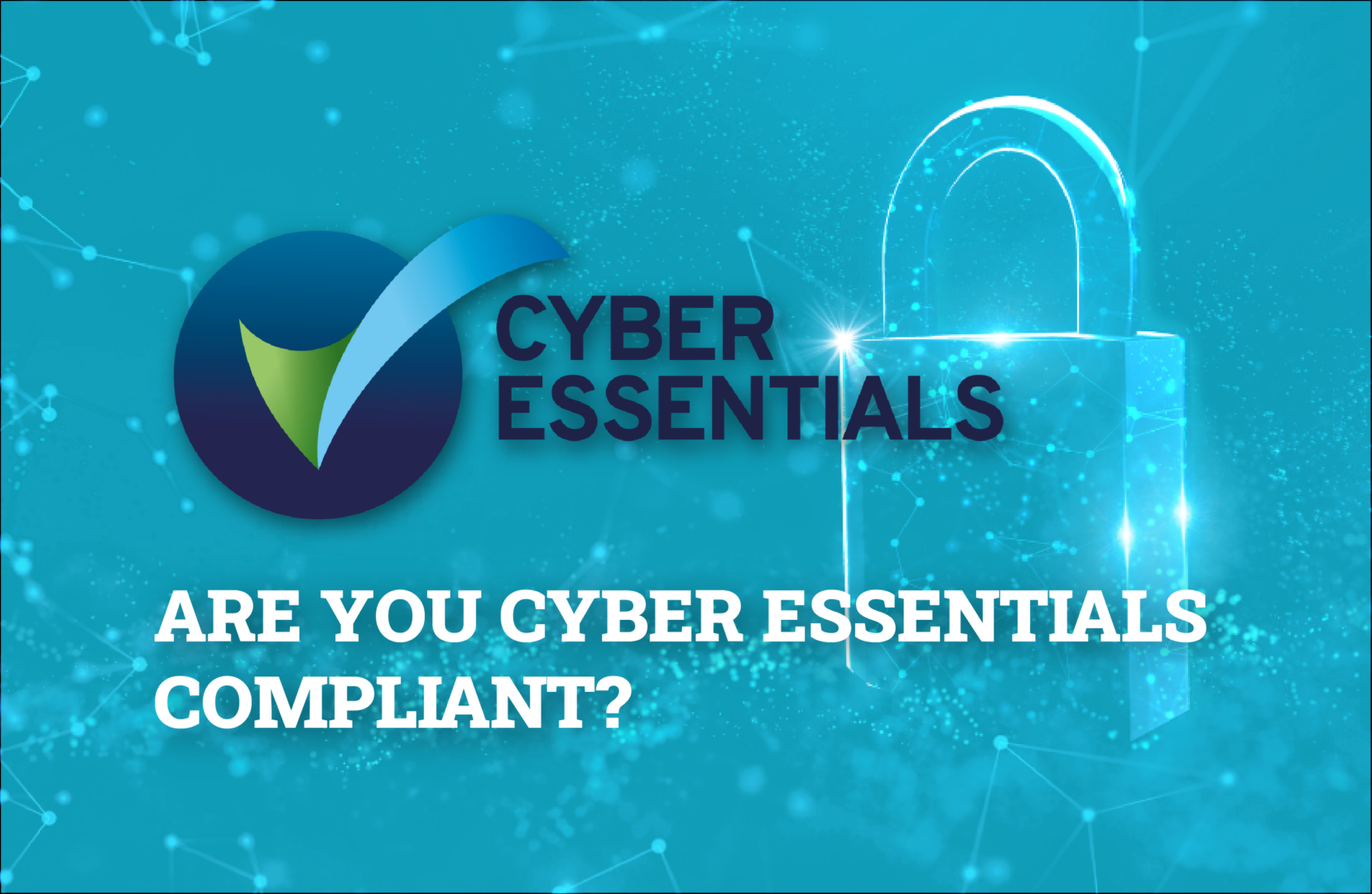 Are You Cyber Essentials Compliant? Find Out Now! – E-ZU Solutions Ltd